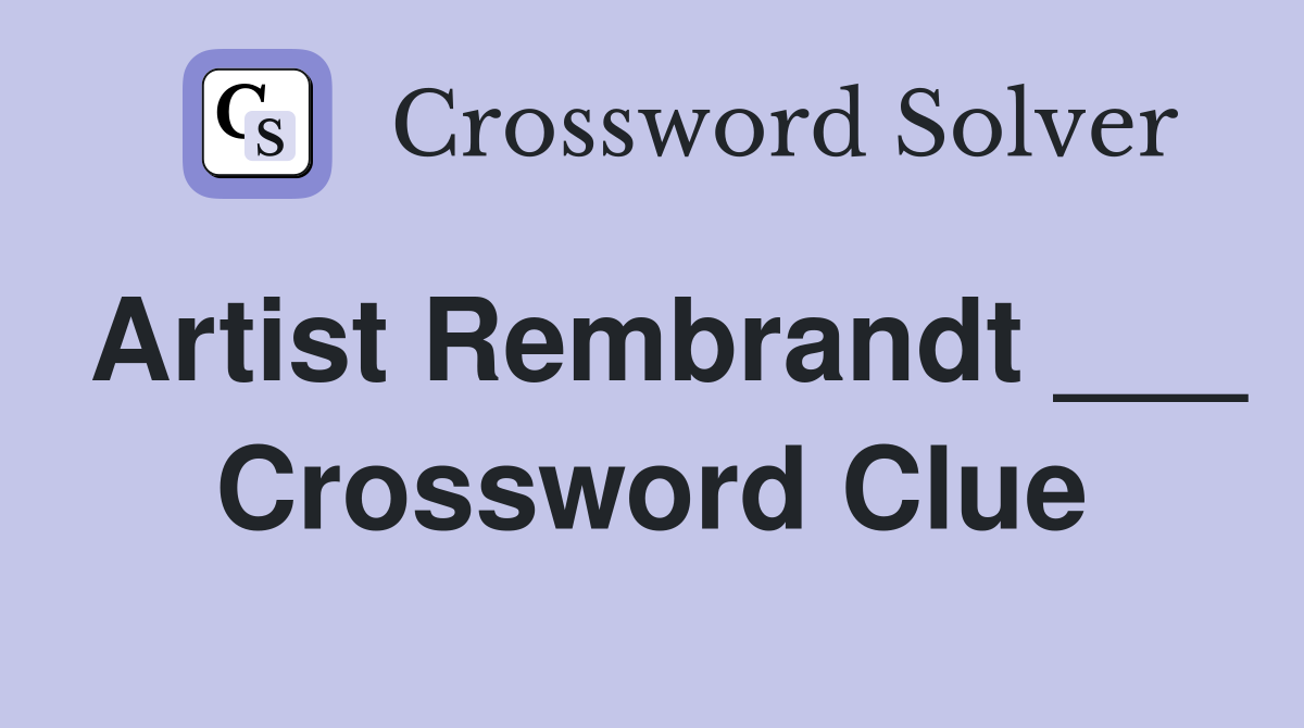 Artist Rembrandt Crossword Clue Answers Crossword Solver